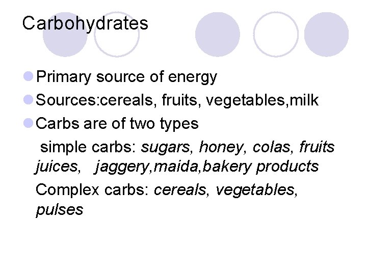 Carbohydrates l Primary source of energy l Sources: cereals, fruits, vegetables, milk l Carbs