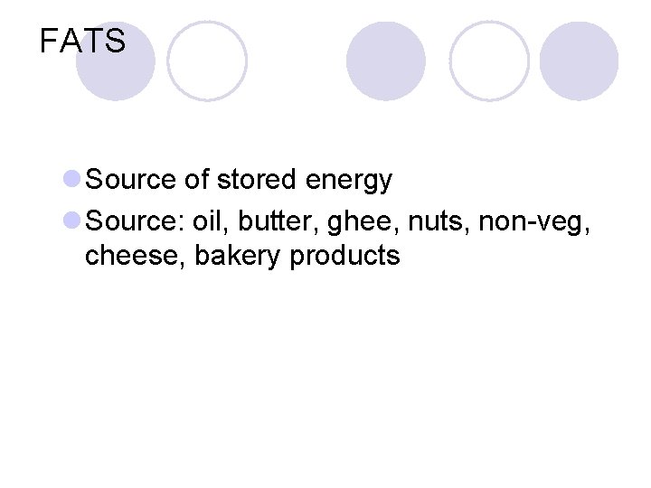 FATS l Source of stored energy l Source: oil, butter, ghee, nuts, non-veg, cheese,
