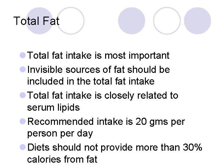 Total Fat l Total fat intake is most important l Invisible sources of fat