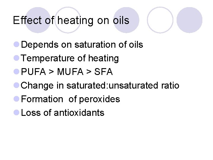 Effect of heating on oils l Depends on saturation of oils l Temperature of