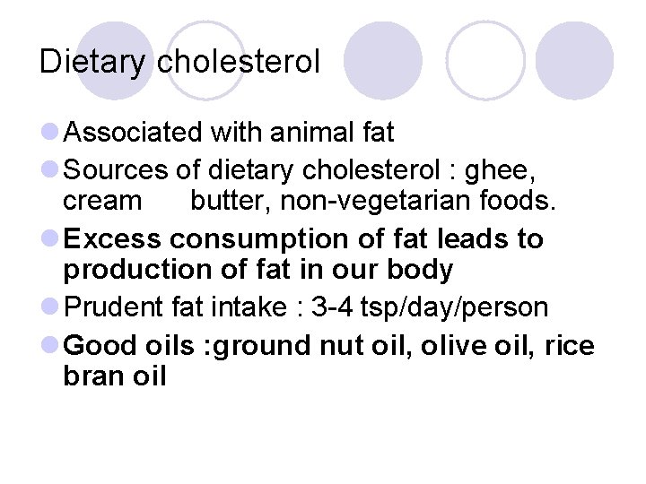 Dietary cholesterol l Associated with animal fat l Sources of dietary cholesterol : ghee,