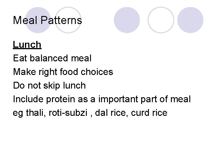 Meal Patterns Lunch Eat balanced meal Make right food choices Do not skip lunch