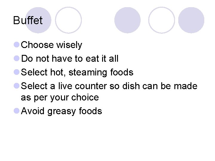 Buffet l Choose wisely l Do not have to eat it all l Select