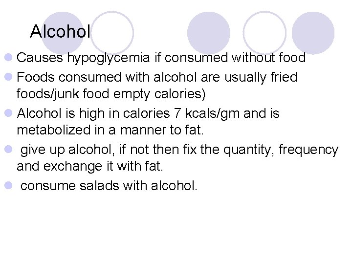 Alcohol l Causes hypoglycemia if consumed without food l Foods consumed with alcohol are