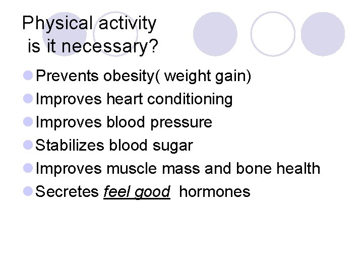 Physical activity is it necessary? l Prevents obesity( weight gain) l Improves heart conditioning