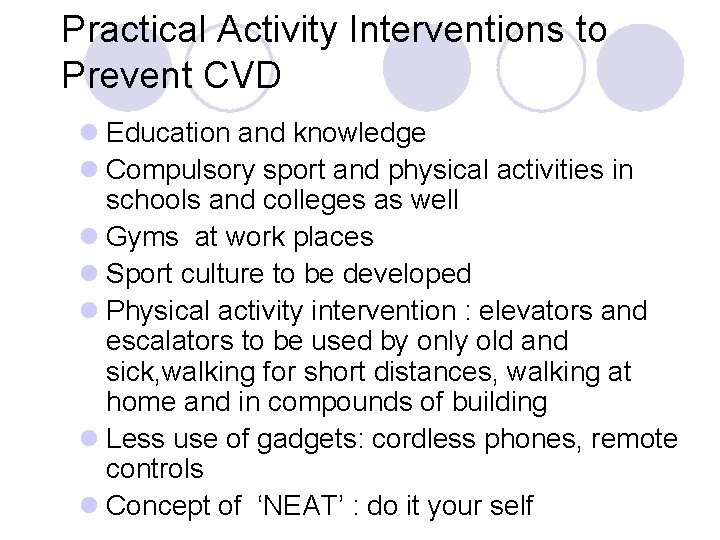 Practical Activity Interventions to Prevent CVD l Education and knowledge l Compulsory sport and