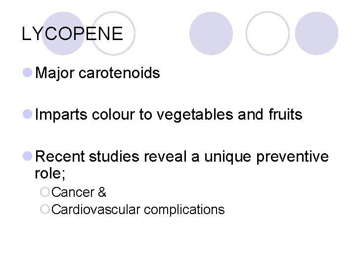 LYCOPENE l Major carotenoids l Imparts colour to vegetables and fruits l Recent studies