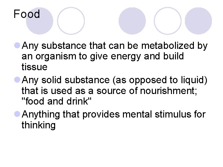 Food l Any substance that can be metabolized by an organism to give energy