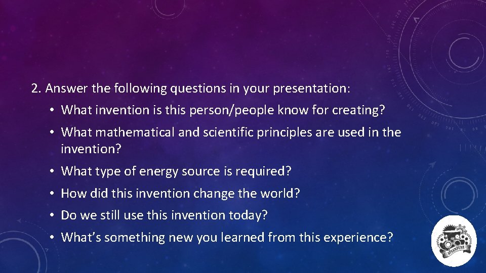 2. Answer the following questions in your presentation: • What invention is this person/people