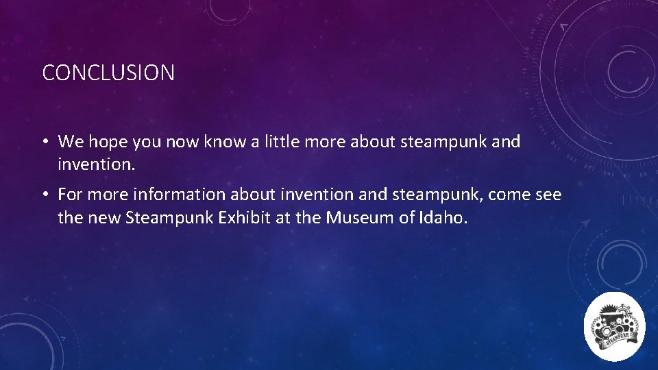 CONCLUSION • We hope you now know a little more about steampunk and invention.