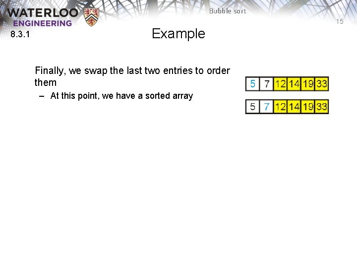 Bubble sort 15 8. 3. 1 Example Finally, we swap the last two entries Bubble sort 15 8. 3. 1 Example Finally, we swap the last two entries
