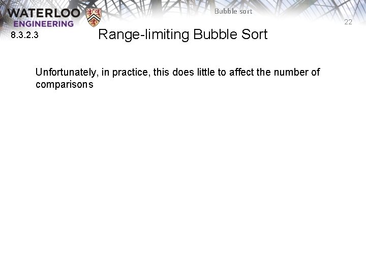 Bubble sort 22 8. 3. 2. 3 Range-limiting Bubble Sort Unfortunately, in practice, this Bubble sort 22 8. 3. 2. 3 Range-limiting Bubble Sort Unfortunately, in practice, this