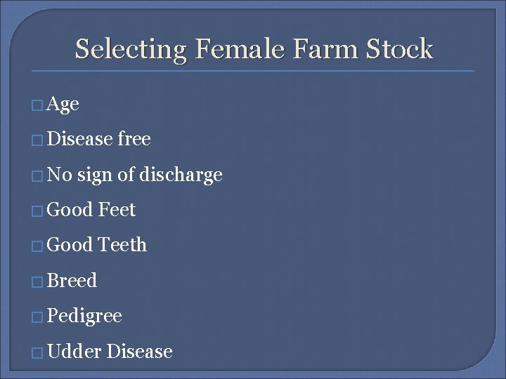 Selecting Female Farm Stock � Age � Disease � No free sign of discharge