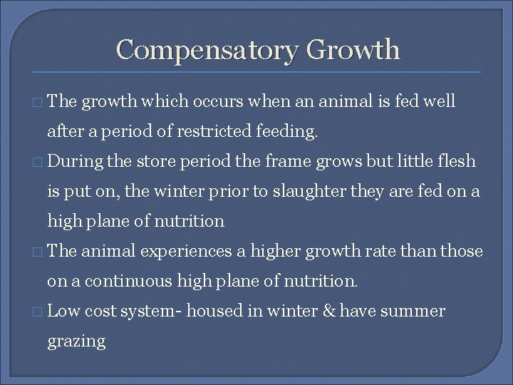 Compensatory Growth � The growth which occurs when an animal is fed well after
