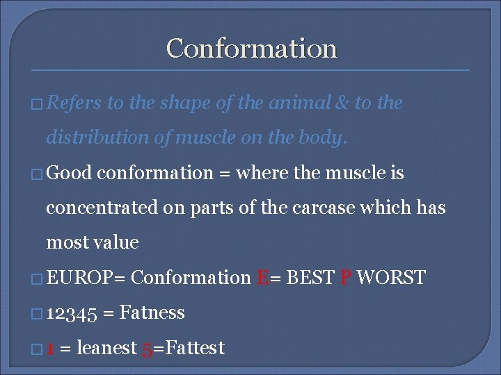 Conformation � Refers to the shape of the animal & to the distribution of