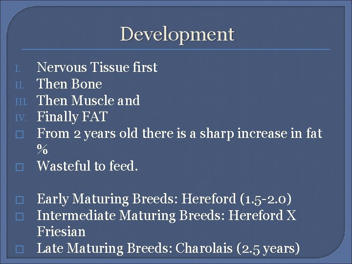 Development I. III. IV. � � � Nervous Tissue first Then Bone Then Muscle
