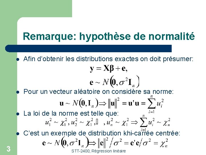 Remarque: hypothèse de normalité 3 l Afin d’obtenir les distributions exactes on doit présumer: