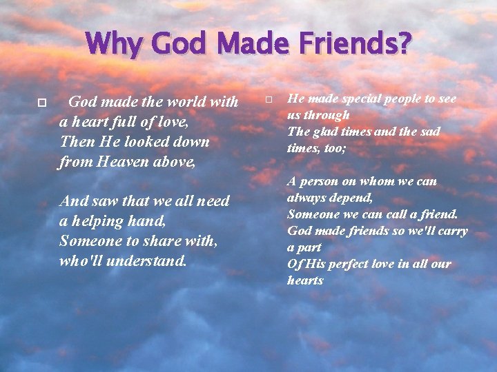 Why God Made Friends? God made the world with a heart full of love,