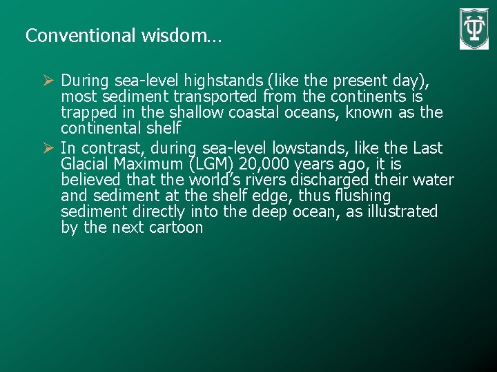 Conventional wisdom… Ø During sea-level highstands (like the present day), most sediment transported from