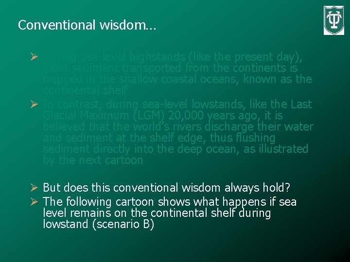 Conventional wisdom… Ø During sea-level highstands (like the present day), most sediment transported from