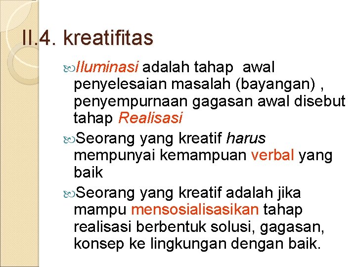 II. 4. kreatifitas Iluminasi adalah tahap awal penyelesaian masalah (bayangan) , penyempurnaan gagasan awal