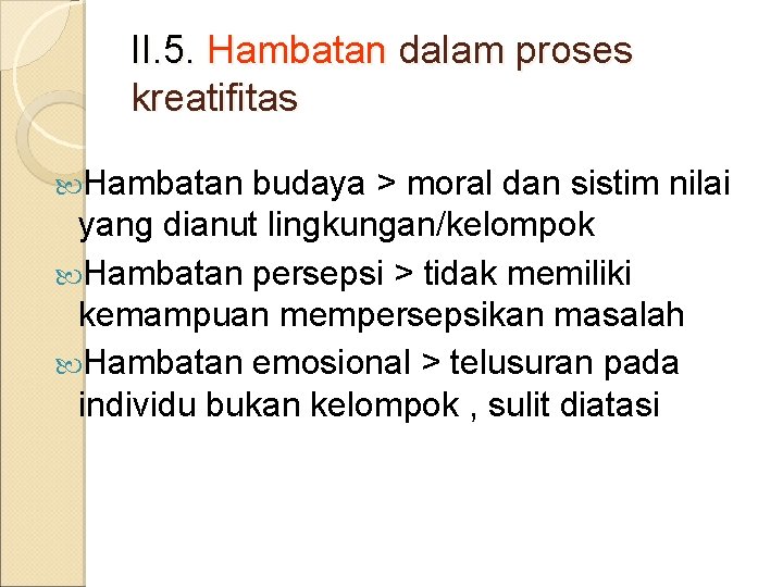 II. 5. Hambatan dalam proses kreatifitas Hambatan budaya > moral dan sistim nilai yang