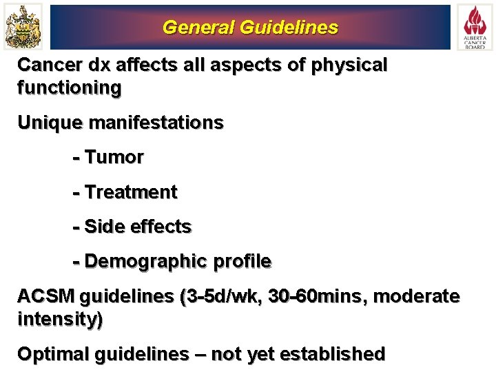 General Guidelines Cancer dx affects all aspects of physical functioning Unique manifestations - Tumor