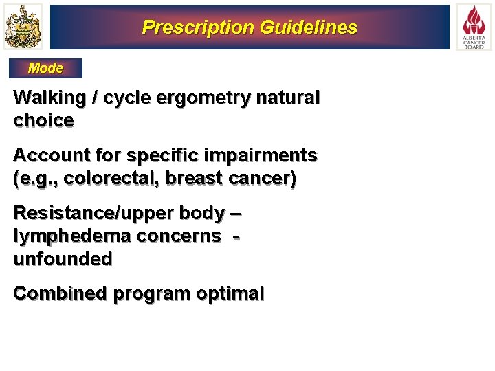 Prescription Guidelines Mode Walking / cycle ergometry natural choice Account for specific impairments (e.