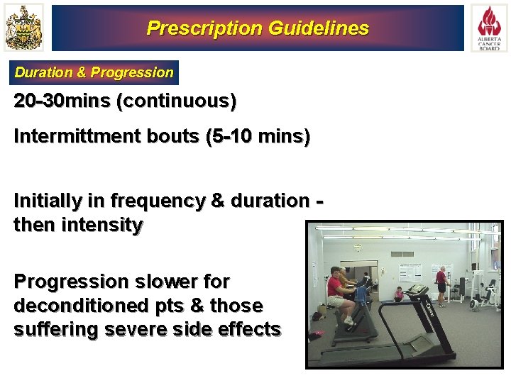 Prescription Guidelines Duration & Progression 20 -30 mins (continuous) Intermittment bouts (5 -10 mins)