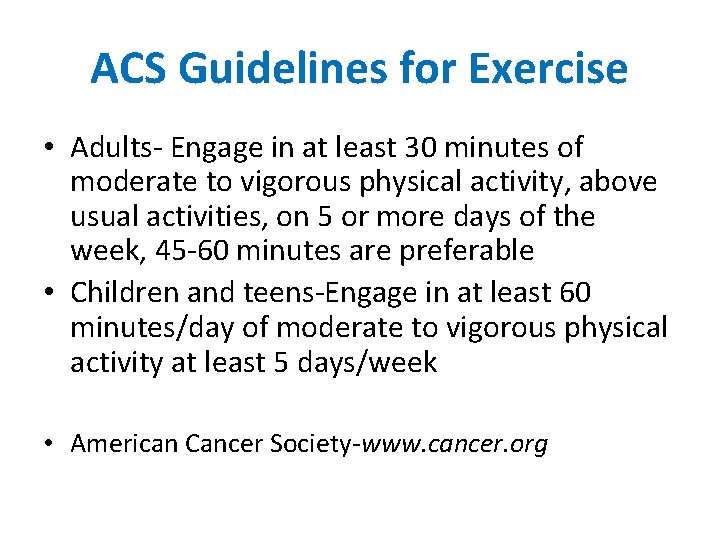 ACS Guidelines for Exercise • Adults- Engage in at least 30 minutes of moderate