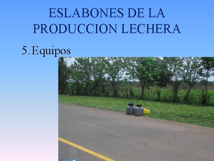 ESLABONES DE LA PRODUCCION LECHERA 5. Equipos 