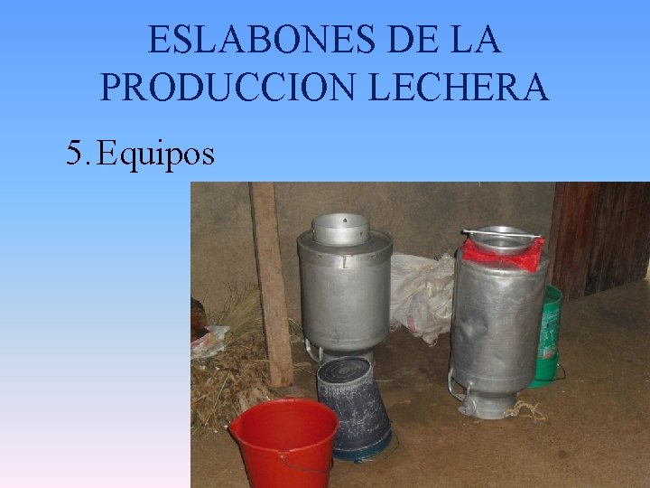 ESLABONES DE LA PRODUCCION LECHERA 5. Equipos 