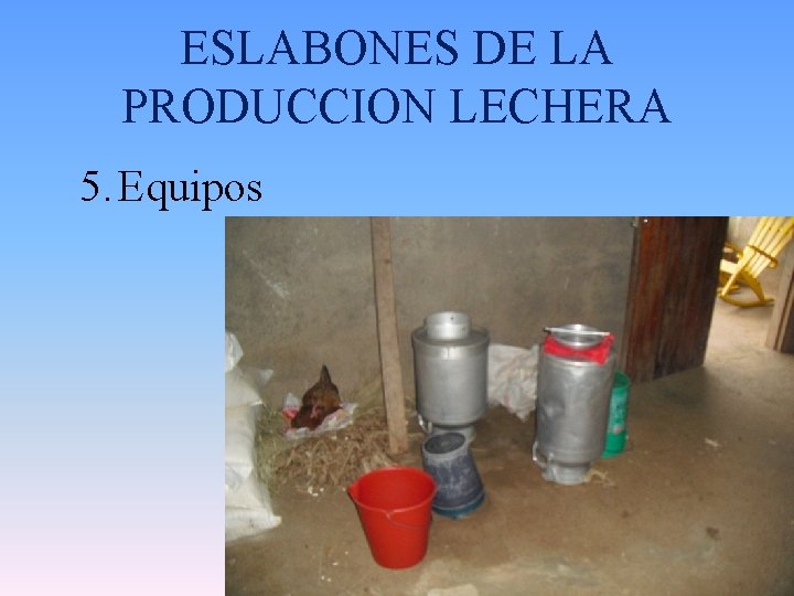 ESLABONES DE LA PRODUCCION LECHERA 5. Equipos 