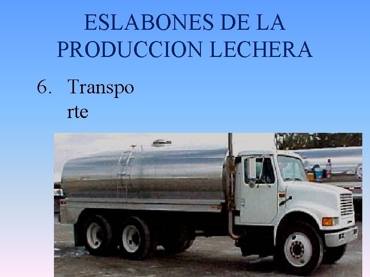ESLABONES DE LA PRODUCCION LECHERA 6. Transpo rte 