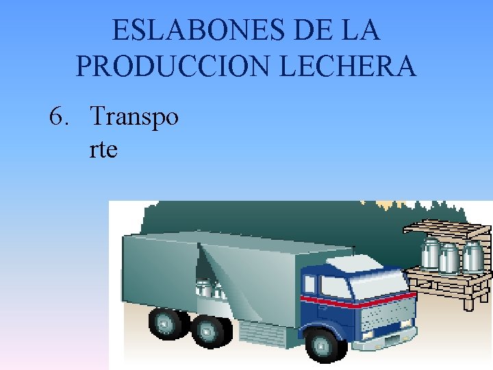 ESLABONES DE LA PRODUCCION LECHERA 6. Transpo rte 