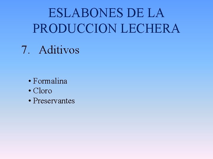 ESLABONES DE LA PRODUCCION LECHERA 7. Aditivos • Formalina • Cloro • Preservantes 