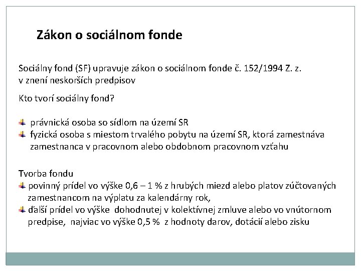 Zákon o sociálnom fonde Sociálny fond (SF) upravuje zákon o sociálnom fonde č. 152/1994