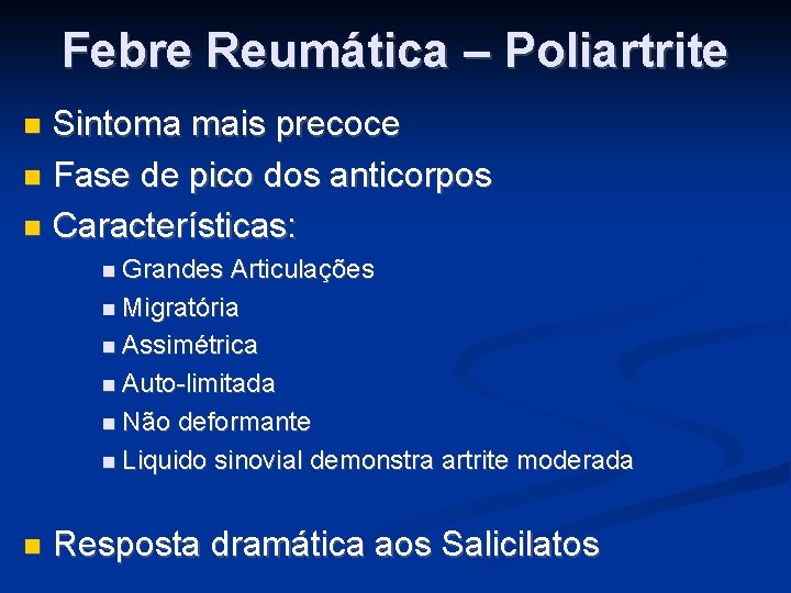 Febre Reumática – Poliartrite Sintoma mais precoce Fase de pico dos anticorpos Características: Grandes