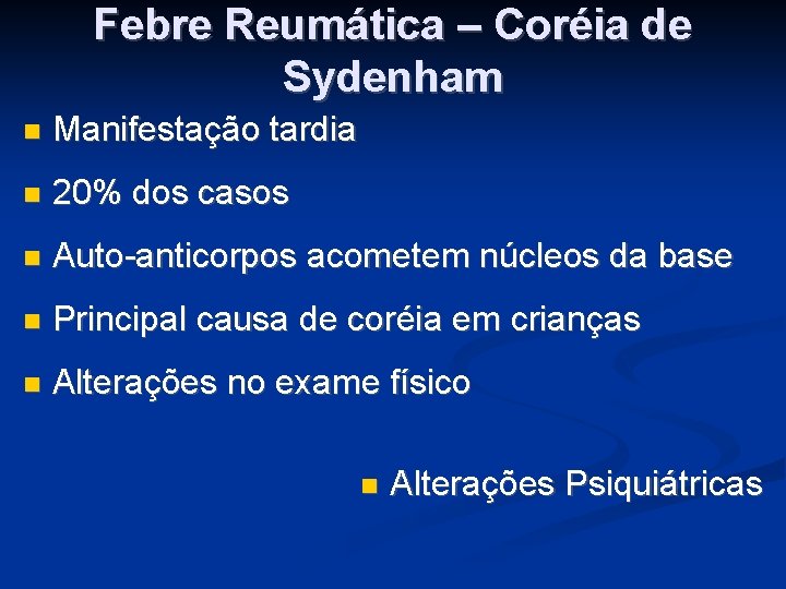 Febre Reumática – Coréia de Sydenham Manifestação tardia 20% dos casos Auto-anticorpos acometem núcleos