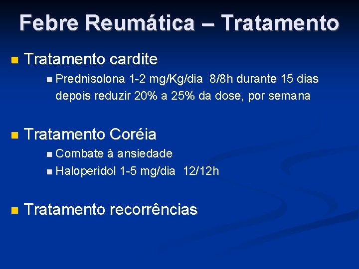 Febre Reumática – Tratamento cardite Prednisolona 1 -2 mg/Kg/dia 8/8 h durante 15 dias