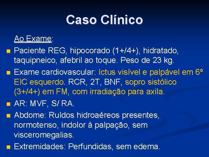 Caso Clínico Ao Exame: Paciente REG, hipocorado (1+/4+), hidratado, taquipneico, afebril ao toque. Peso