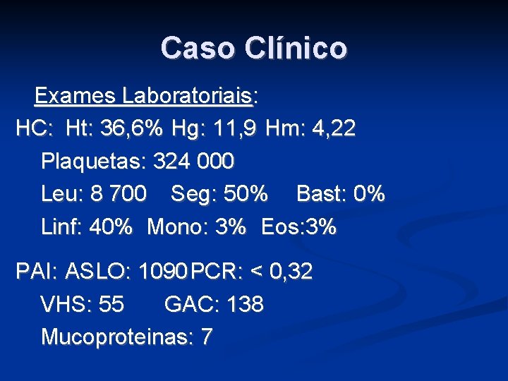 Caso Clínico Exames Laboratoriais: HC: Ht: 36, 6% Hg: 11, 9 Hm: 4, 22