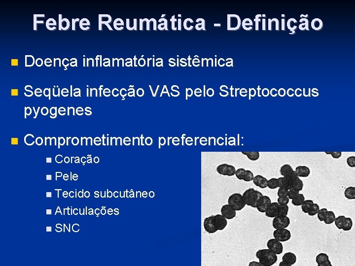 Febre Reumática - Definição Doença inflamatória sistêmica Seqüela infecção VAS pelo Streptococcus pyogenes Comprometimento