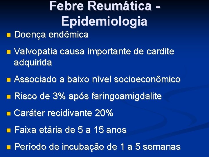 Febre Reumática Epidemiologia Doença endêmica Valvopatia causa importante de cardite adquirida Associado a baixo