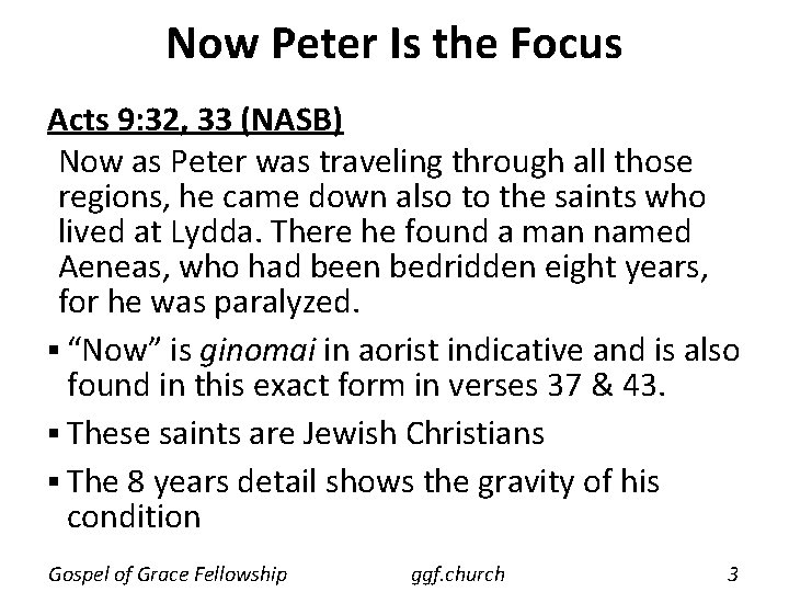 Now Peter Is the Focus Acts 9: 32, 33 (NASB) Now as Peter was