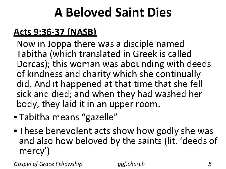 A Beloved Saint Dies Acts 9: 36 -37 (NASB) Now in Joppa there was