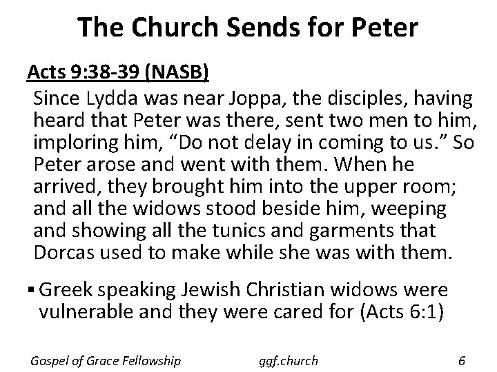 The Church Sends for Peter Acts 9: 38 -39 (NASB) Since Lydda was near