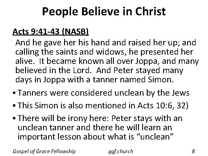 People Believe in Christ Acts 9: 41 -43 (NASB) And he gave her his