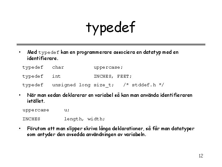 typedef • • • Med typedef kan en programmerare associera en datatyp med en