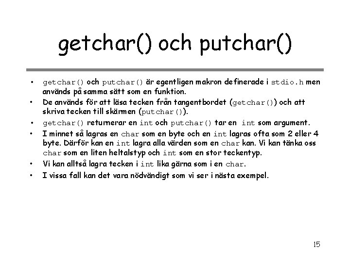 getchar() och putchar() • • • getchar() och putchar() är egentligen makron definerade i